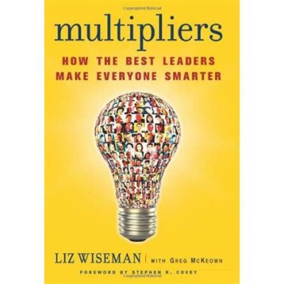  Multipliers: How the Best Leaders Make Everyone Smarter - Uma Sinfonia de Empoderamento e Crescimento Coletivo em um Mundo Organizacional