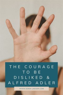  The Courage to Be Disliked: Uma Jornada Através da Filosofia de Adler para uma Vida Mais Feliz -  Um Guia Inusitado para a Felicidade e o Autoconhecimento